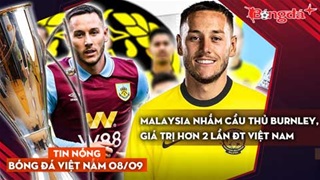 Tin nóng BĐVN 8/9: ĐT Malaysia nhắm cầu thủ Burnley, giá trị hơn 2 lần ĐT Việt Nam