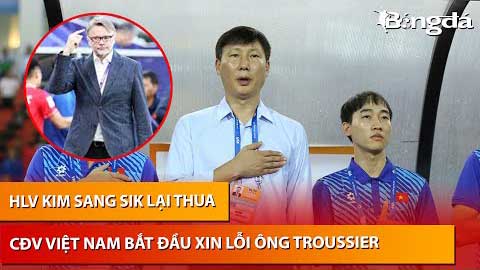 Bình luận: HLV Kim Sang Sik lại thua, CĐV Việt Nam bắt đầu nhớ ông Troussier