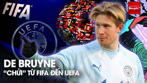 De Bruyne 'chửi' từ FIFA đến UEFA