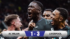 Kết quả Milan 1-3 Liverpool: Ngược dòng trong hiệp 1