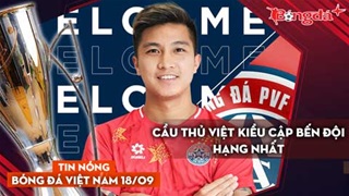 Tin nóng BĐVN 18/9: Cầu thủ Việt kiều Úc cập bến đội hạng Nhất; Công Phượng bị rớt giá mạnh