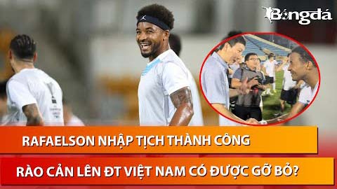 Rafaelson nay đã thành Nguyễn Xuân Son: Rào cản lên tuyển Việt Nam liệu có thể tháo gỡ?