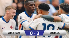 Kết quả West Ham 0-3 Chelsea: Hàng công thăng hoa