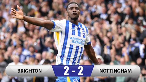 Kết quả Brighton 2-2 Nottingham: Brighton rơi chiến thắng đáng tiếc