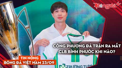 Tin nóng BĐVN 23/9: Công Phượng đá trận ra mắt CLB Bình Phước khi nào?