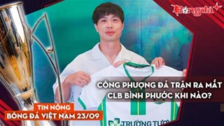 Tin nóng BĐVN 23/9: Công Phượng đá trận ra mắt CLB Bình Phước khi nào?