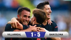 Kết quả Villarreal 1-5 Barca: Barca đánh chìm 'Tàu ngầm Vàng'