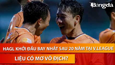 HAGL khởi đầu bay nhất sau 20 năm tại V.League, liệu có mơ vô địch?