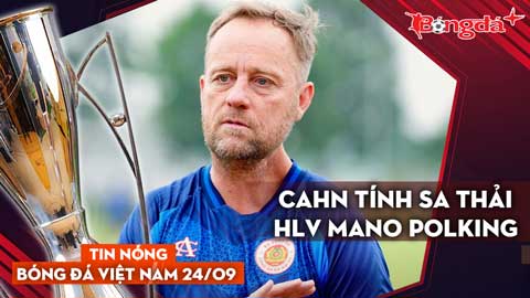 Tin nóng BĐVN 24/9: Lý do khiến HLV Polking có thể phải sớm chia tay CAHN