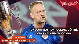 Tin nóng BĐVN 24/9: Lý do khiến HLV Polking có thể sớm phải chia tay CAHN