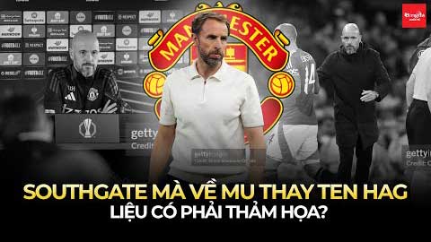 Southgate mà về MU thay Ten Hag liệu có phải thảm họa?