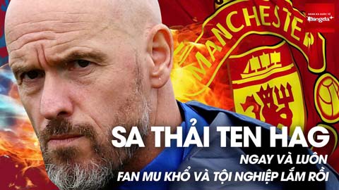 Sa thải Ten Hag luôn và ngay, fan MU khổ và tội nghiệp lắm rồi