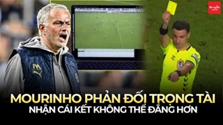 Mourinho tung chiêu dị phản đối trọng tài, nhận cái kết không thể đắng hơn