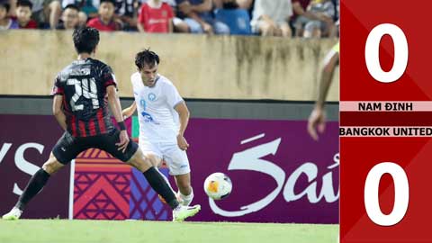 VIDEO bàn thắng Nam Định vs Bangkok United: 0-0