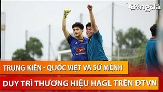 Trung Kiên - Quốc Việt và sứ mệnh duy trì thương hiệu HAGL ở ĐT Việt Nam