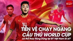 Tiền vệ chạy ngang cầu thủ World Cup có thể thay Hùng Dũng tại ĐT Việt Nam là ai?