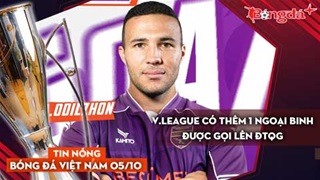 Tin nóng BĐVN 5/10: V.League có thêm 1 ngoại binh được gọi lên ĐTQG