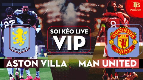 Soi kèo VIP live Aston Villa vs MU, 20h00 ngày 06/10