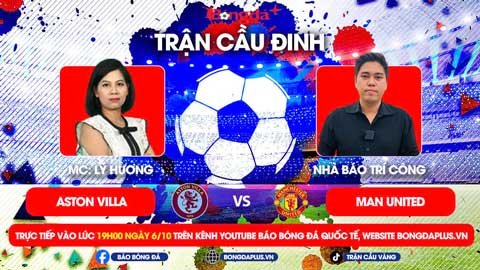 Trực tiếp trước Trận cầu đinh Aston Villa vs MU, Chelsea vs Nottingham