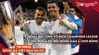 Tin nóng BĐVN 6/10: Đồng đội từng vô địch Champions League cùng Ronaldo đến ĐNA chơi bóng