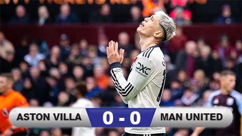 Kết quả Aston Villa 0-0 MU: Quỷ đỏ hòa nhạt nhòa