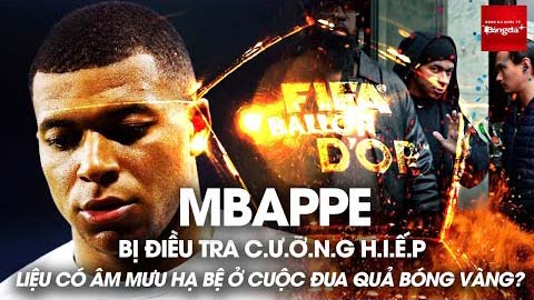 Mbappe bị điều tra cưỡng hiếp, liệu có âm mưu hạ bệ ở cuộc đua Quả bóng Vàng?