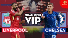 Nhận định bóng đá VIP Liverpool vs Chelsea, 22h30 ngày 20/10: Anfield đi dễ khó về