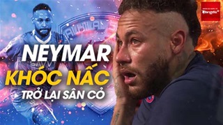 Neymar khóc nấc trở lại thi đấu, ông hoàng kiếm tiền sau những giọt nước mắt