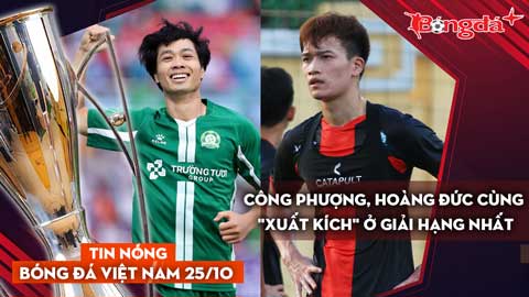 Tin nóng BĐVN 25/10: Công Phượng, Hoàng Đức cùng 