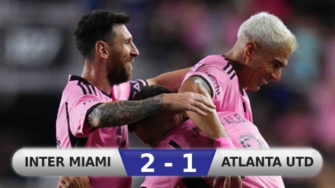 Kết quả Inter Miami 2-1 Atlanta United: Messi kiến tạo, Inter Miami giành thắng lợi nhọc nhằn