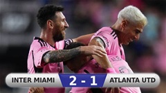 Kết quả Inter Miami 2-1 Atlanta United: Messi kiến tạo, Inter Miami giành thắng lợi nhọc nhằn