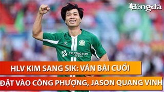 HLV Kim Sang Sik: Ván bài cuối đặt vào Công Phượng, Jason Quang Vinh