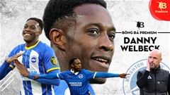 Danny Welbeck & màn hồi xuân rực rỡ ở tuổi 33