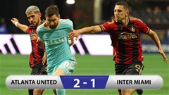 Kết quả Atlanta 2-1 Inter Miami: Messi thua trận, chưa có suất đi tiếp