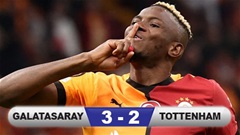  Kết quả Galatasaray 3-2 Tottenham: Đứt mạch thắng ở Europa League