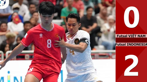 VIDEO bàn thắng Futsal Việt Nam vs Futsal Indonesia: 0-2