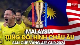 Malaysia tung "đội hình châu Âu" săn cúp vàng AFF 2024