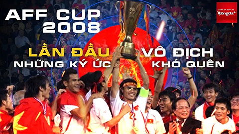 AFF Cup 2008: Việt Nam lần đầu vô địch & những kỷ niệm khó quên