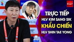 Bình luận: HLV Kim Sang Sik khẩu chiến Shin Tae Yong