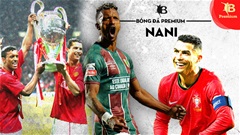 Luis Nani: Chạy đâu để thoát khỏi cái bóng của Ronaldo