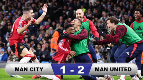 Kết quả Man City 1-2 MU: Quỷ đỏ ngược dòng trong 2 phút cuối