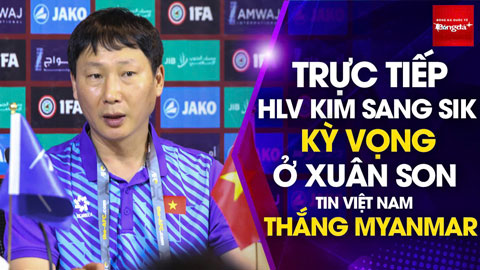 Bình luận: Xuân Son đá chính, HLV Kim Sang Sik nói gì trước trận ĐT Việt Nam vs Myanmar