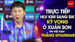 Bình luận: Xuân Son đá chính, HLV Kim Sang Sik nói gì trước trận ĐT Việt Nam vs Myanmar