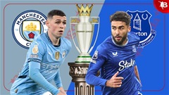 Nhận định bóng đá Man City vs Everton, 19h30 ngày 26/12: Chết đuối vớ được cọc