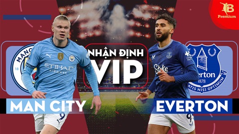 Nhận định bóng đá VIP Man City vs Everton, 19h30 ngày 26/12: Chết đuối vớ được cọc