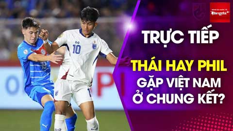 Trực tiếp: Thái Lan hay Philippines gặp Việt Nam ở chung kết?