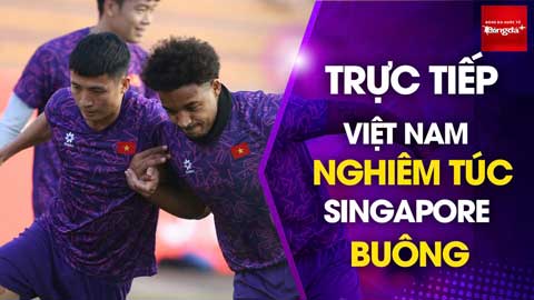 Trực tiếp: Việt Nam thận trọng, Singapore sớm buông ở bán kết