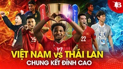 Tổng quan chung kết Việt Nam vs Thái Lan: 10 phân vẹn 10