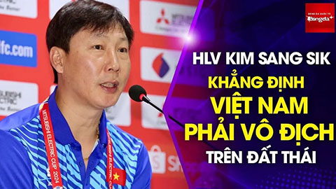 VIDEO HLV Kim Sang Sik muốn gần 5 vạn CĐV Thái Lan tại Rajamangala phải chứng kiến Việt Nam vô địch