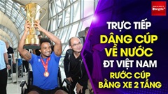 Trực tiếp: ĐT Việt Nam rước cúp vô địch AFF Cup về nước bằng xe bus 2 tầng